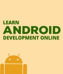 Learn Android Development E-certification Online Course (10 hours of content and 74 Lectures)